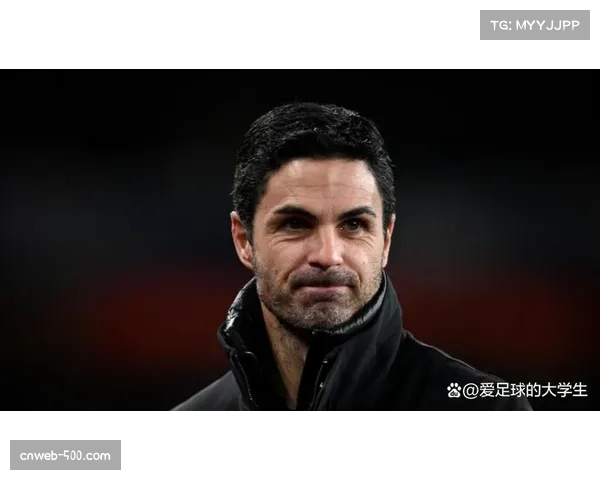 阿尔特塔强调球队需保持专注 客战切尔西方是真正硬仗考验